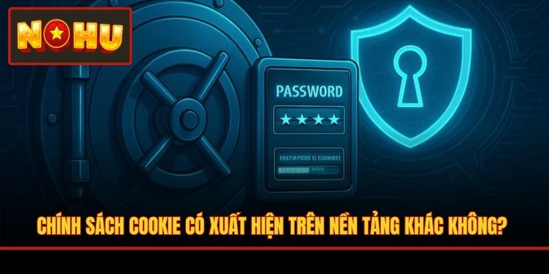 Chính sách cookie có xuất hiện trên nền tảng khác không?