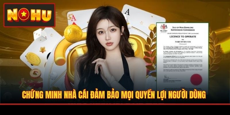 Chứng minh nhà cái đảm bảo mọi quyền lợi người dùng
