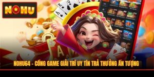 NOHU64 - Cổng Game Giải Trí Uy Tín Trả Thưởng Ấn Tượng