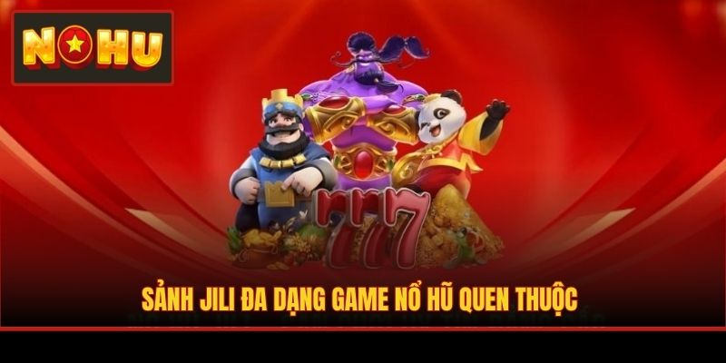 Sảnh JILI đa dạng game nổ hũ quen thuộc