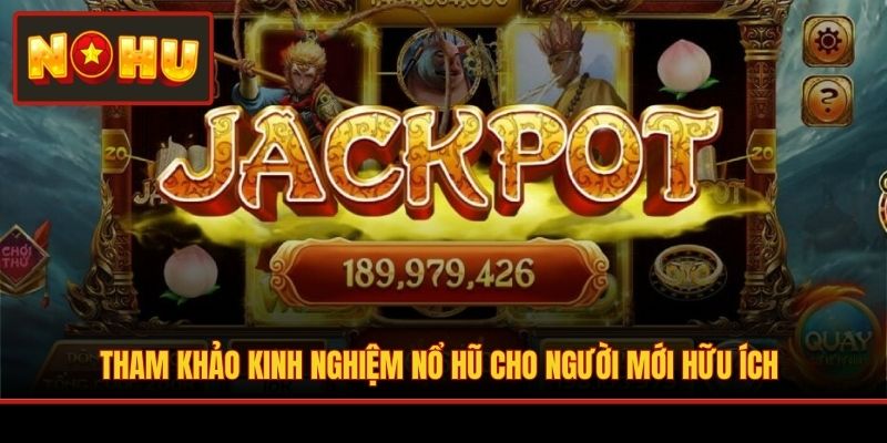 Tham khảo kinh nghiệm Nổ Hũ cho người mới hữu ích