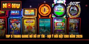 Top 5 Trang Game Nổ Hũ Uy Tín - Gợi Ý Nổi Bật Cho Năm 2026